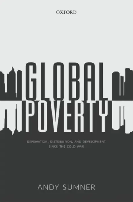Global Poverty - Sumner, Andy (Reader in International Development and Co-Director, King's International Development Institute, King's College London)