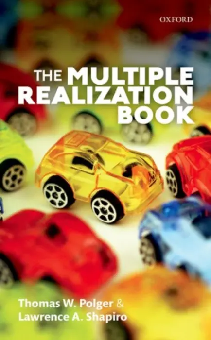 Multiple Realization Book - Polger, Thomas W. (University of Cincinnati) a Shapiro, Lawrence A. (University of Wisconsin-Madison)