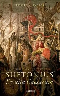 Studies on the Text of Suetonius' De uita Caesarum - Kaster, Robert A. (Professor of Classics and Kennedy Foundation Professor of Latin Language and Literature, Professor of Classics and Kennedy Foundation Professor of Latin Language and Literature, Princeton University)