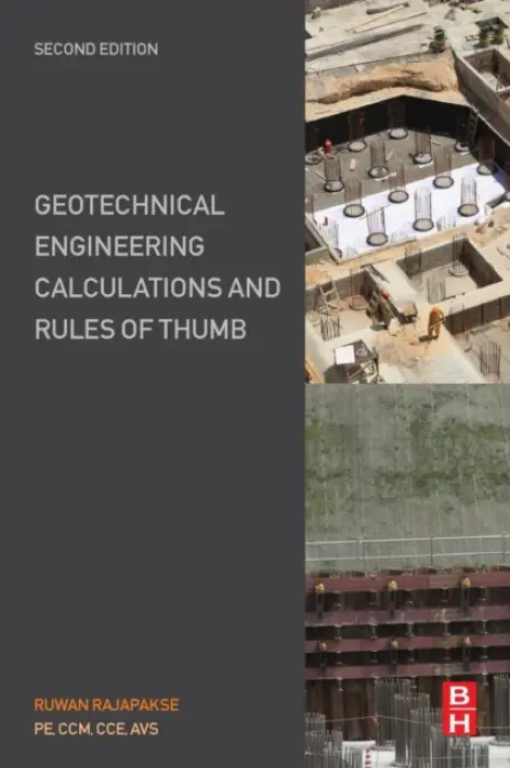 Geotechnical Engineering Calculations and Rules of Thumb - Rajapakse, Ruwan Abey (Practicing Civil Engineer and Construction Manager, New York, NY, USA and New Jersey Institute of Technology, Newark, NJ, USA)
