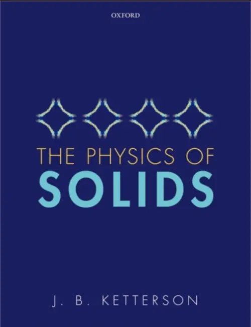 Physics of Solids - Ketterson, J. B. (Fayeweather Professor of Physics, Fayeweather Professor of Physics, Department of Physics, Northwestern University, USA)
