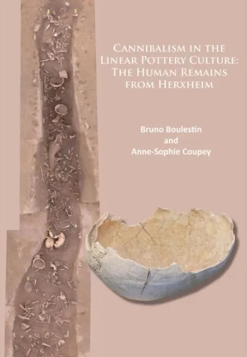 Cannibalism in the Linear Pottery Culture: The Human Remains from Herxheim - Boulestin, Bruno a Coupey, Anne-Sophie
