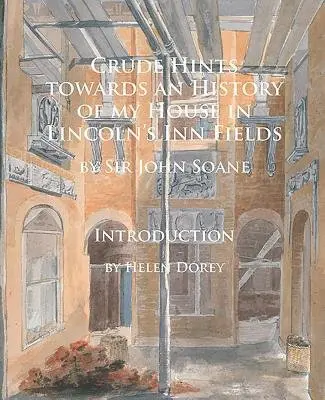 Crude Hints towards an History of my House in Lincoln's Inn Fields - Soane, John