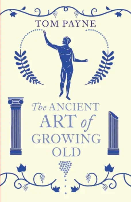 Ancient Art of Growing Old - Payne, Tom