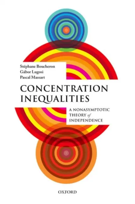 Concentration Inequalities - Boucheron, Stephane (, Laboratoire de Probabilites et Modeles Aleatoires, Universite Paris-Diderot) a Lugosi, Gabor (, ICREA Research Professor, Pompeu Fabra University) a Massart, Pascal (, Laboratoire de Mathematiques, Universite Paris Sud and Institut Univ