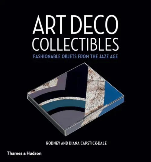 Art Deco Collectibles (Fashionable Objets from the Jazz Age) - Rodney Capstick-Dale, Diana Capstick-Dale