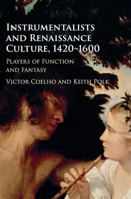 Instrumentalists and Renaissance Culture, 1420-1600 - Coelho, Victor (Boston University) a Polk, Keith (University of New Hampshire)