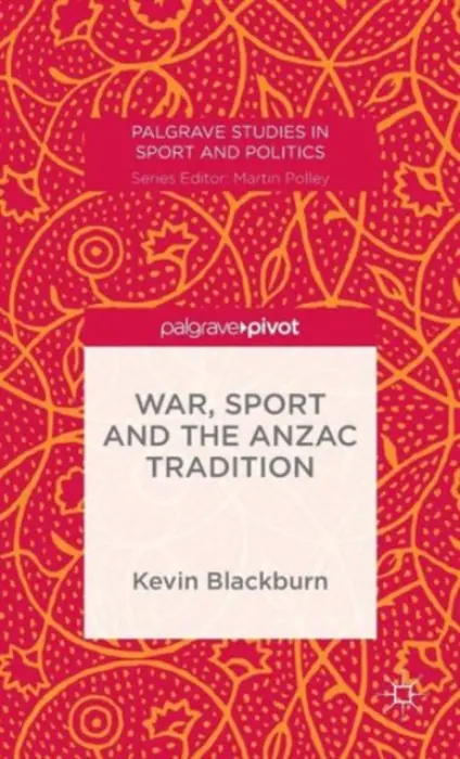 War, Sport and the Anzac Tradition - Blackburn, Kevin
