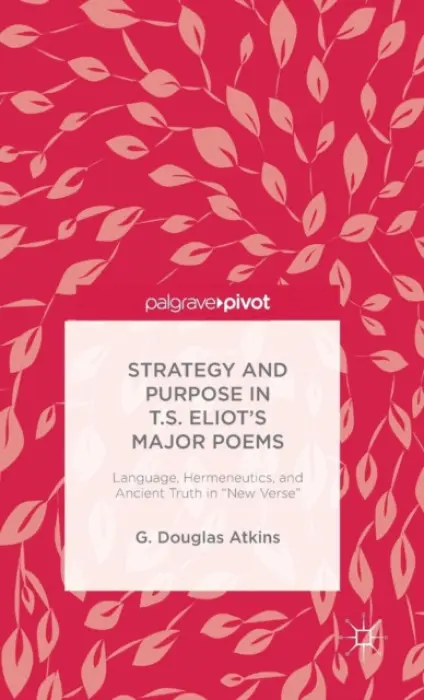 Representation of Old Truths in T.S. Eliot's New Verse - Atkins, G. Douglas
