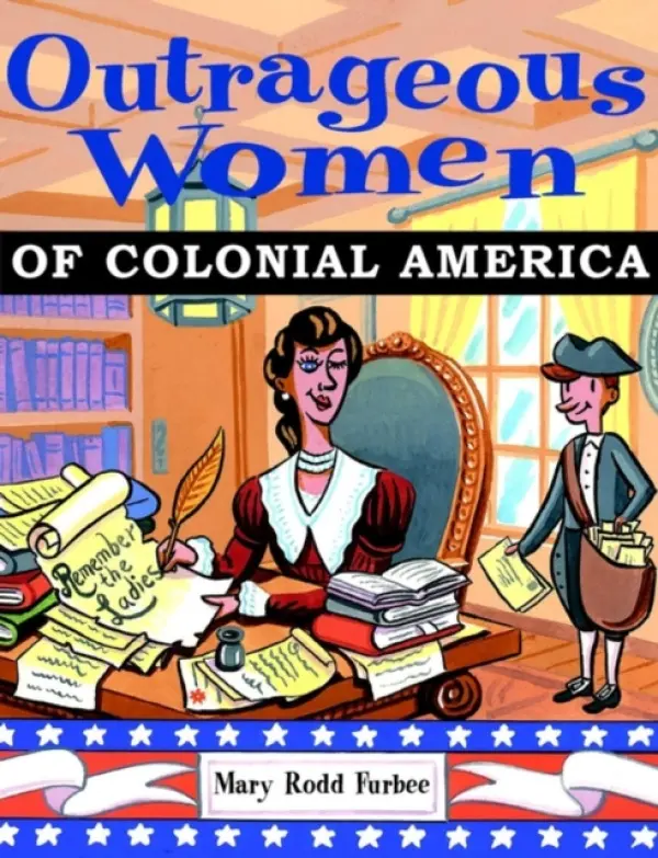 Outrageous Women of Colonial America - Furbee, Mary Rodd