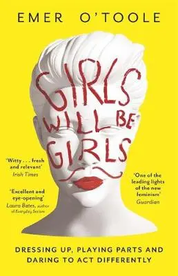 Girls Will Be Girls - O'Toole, Emer