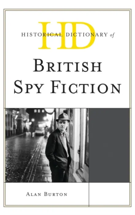 Historical Dictionary of British Spy Fiction - Burton, Alan (De Montfort University)