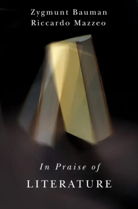 In Praise of Literature - Bauman, Zygmunt (Universities of Leeds and Warsaw) a Mazzeo, Riccardo