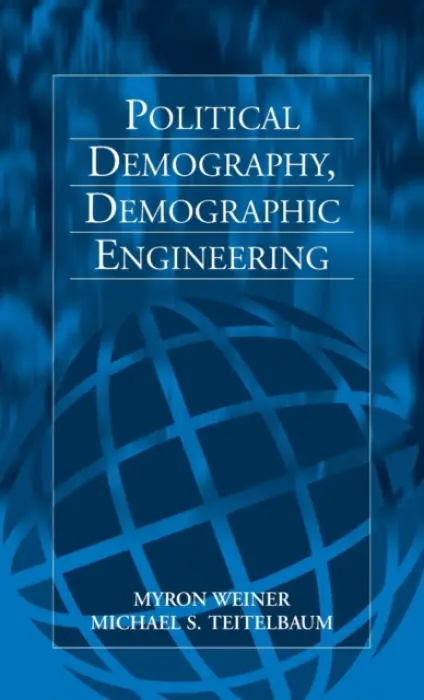 Political Demography, Demographic Engineering - Weiner, Myron a Teitelbaum, Michael S.