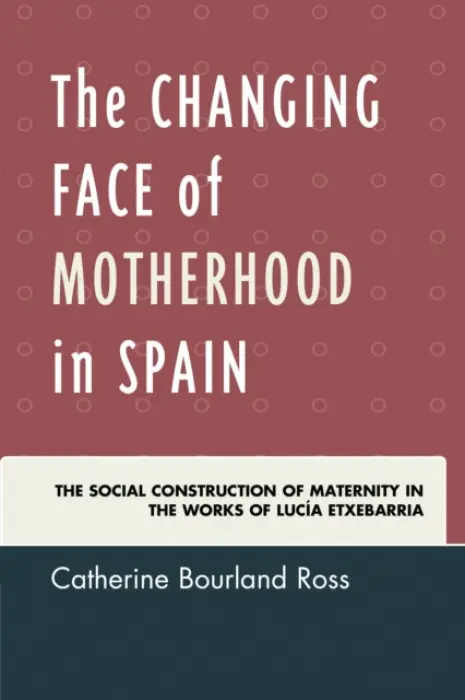 Changing Face of Motherhood in Spain - Ross, Catherine Bourland