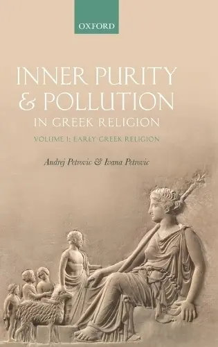 Inner Purity and Pollution in Greek Religion - Petrovic, Andrej (Reader, Reader, Department of Classics and Ancient History, Durham University) a Petrovic, Ivana (Senior Lecturer, Senior Lecturer, Department of Classics and Ancient History, Durham University)