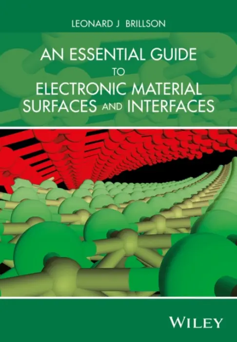 Essential Guide to Electronic Material Surfaces and Interfaces - Brillson, Leonard J. (Professor, Departments of Electrical a Computer Engineering, Physics, and Center for Materials Research Scholar)