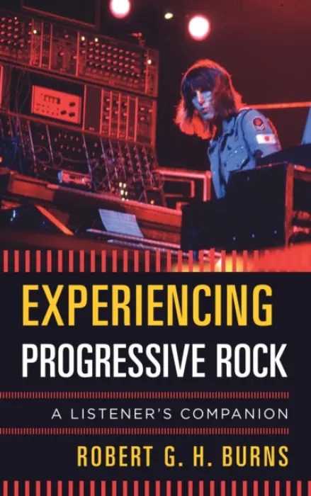 Experiencing Progressive Rock - Burns, Robert G. H.