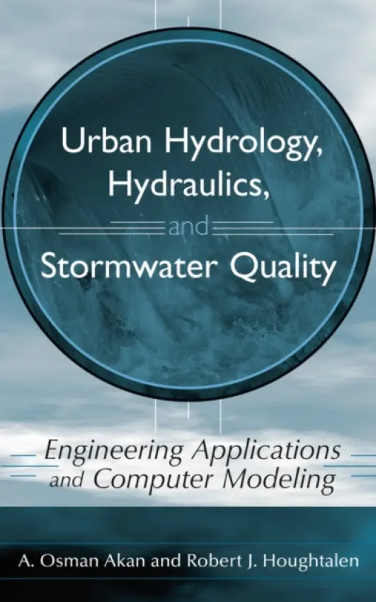 Urban Hydrology, Hydraulics, and Stormwater Quality - Akan, A. Osman (Old Dominion University) a Houghtalen, Robert J. (Rose-Hulman Institute of Technology)