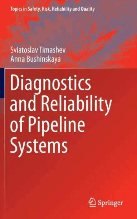 Diagnostics and Reliability of Pipeline Systems - Timashev, Sviatoslav a Bushinskaya, Anna