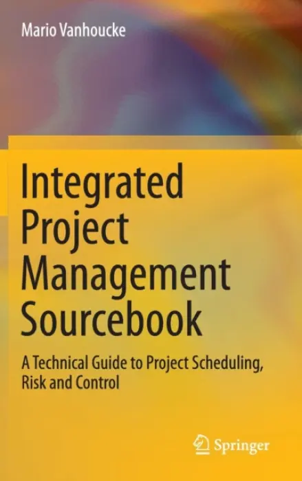 Integrated Project Management Sourcebook - Vanhoucke, Mario