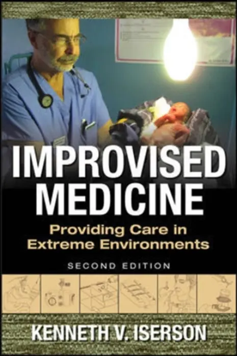 Improvised Medicine: Providing Care in Extreme Environments - Iserson, Kenneth