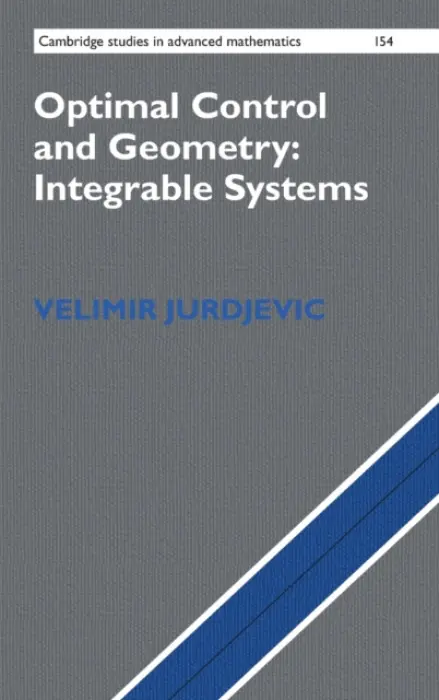 Optimal Control and Geometry: Integrable Systems - Jurdjevic, Velimir (University of Toronto)