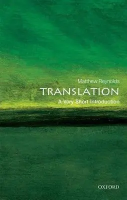 Translation - Reynolds, Matthew (Professor of English and Comparative Criticism, Professor of English and Comparative Criticism, Oxford University, and Fellow of St Anne's College)