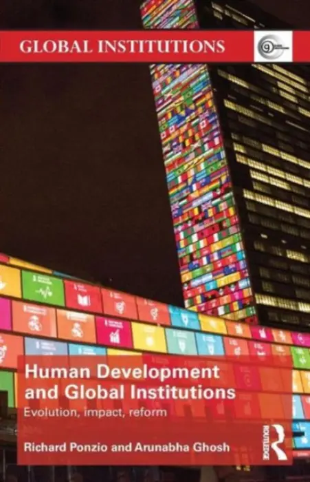 Human Development and Global Institutions - Ponzio, Richard (Department of State, USA) a Ghosh, Arunabha