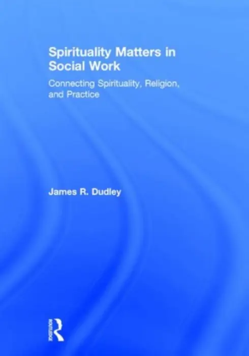 Spirituality Matters in Social Work - Dudley, James (University of North Carolina, Charlotte, USA)