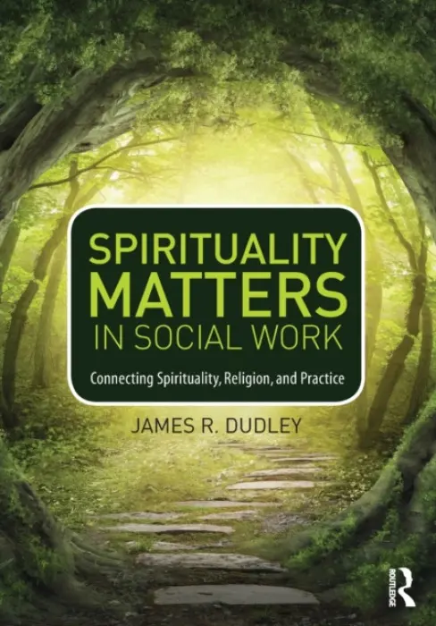 Spirituality Matters in Social Work - Dudley, James (University of North Carolina, Charlotte, USA)