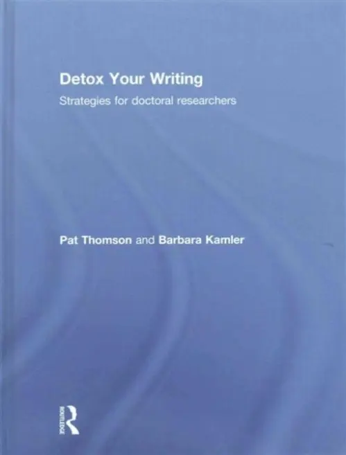 Detox Your Writing - Thomson, Pat a Kamler, Barbara (Deakin University, Melbourne, Australia)