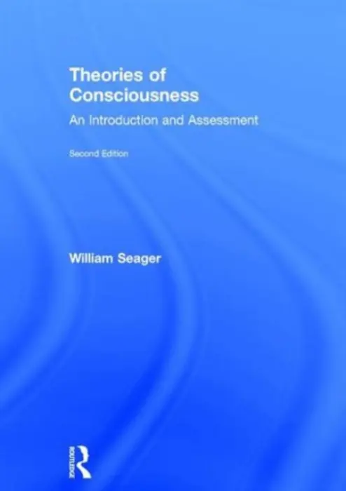 Theories of Consciousness - Seager, William (University of Toronto, Canada)