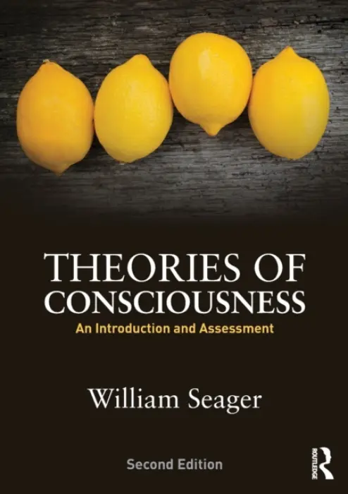 Theories of Consciousness - Seager, William (University of Toronto, Canada)