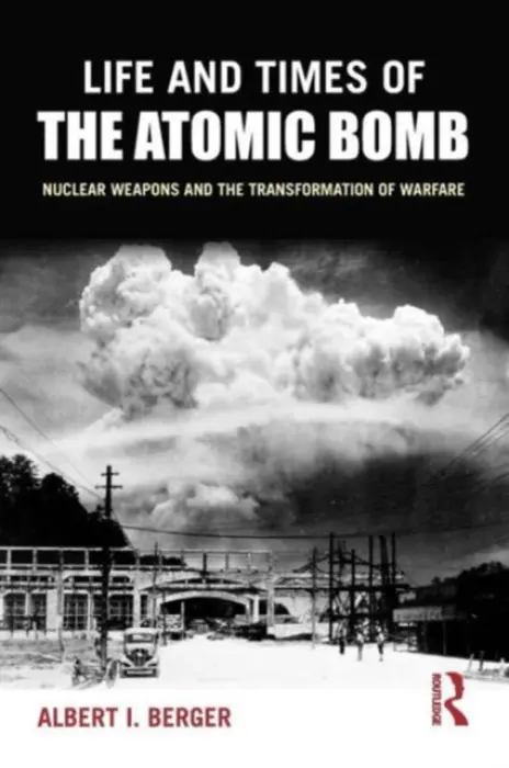 Life and Times of the Atomic Bomb - Berger, Albert I (University of North Dakota, USA)