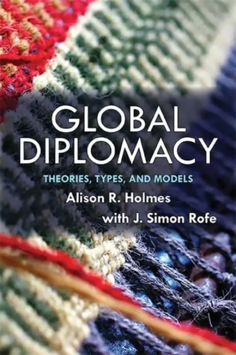 Global Diplomacy - Holmes, Alison (Department of Politics, Humboldt State University) a Rofe, J Simon