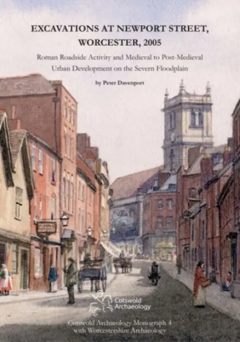 Excavations at Newport Street, Worcester, 2005 - Davenport, Peter