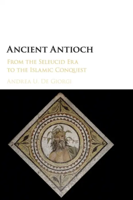 Ancient Antioch - De Giorgi, Andrea U. (Florida State University)