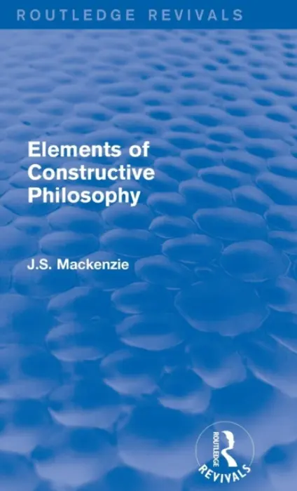 Elements of Constructive Philosophy - Mackenzie, J.S.