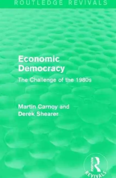 Economic Democracy (Routledge Revivals) - Carnoy, Martin a Shearer, Derek