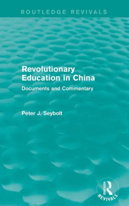 Revolutionary Education in China - Seybolt, Peter J.