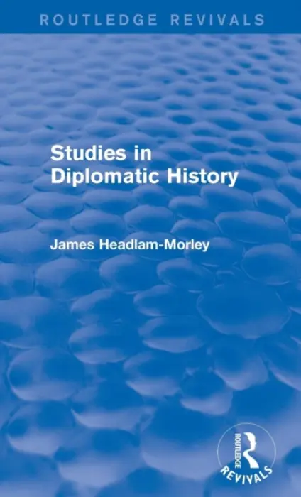 Studies in Diplomatic History - Headlam-Morley, James