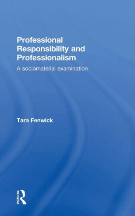 Professional Responsibility and Professionalism - Fenwick, Tara (University of Stirling, UK)