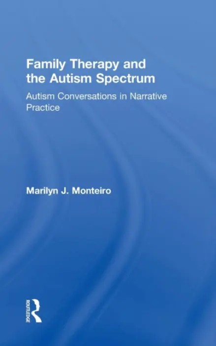 Family Therapy and the Autism Spectrum - Monteiro, Marilyn J. (in private practice, Texas, USA)