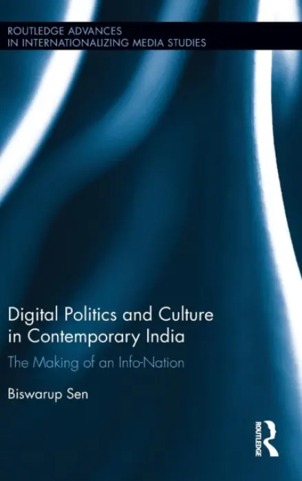 Digital Politics and Culture in Contemporary India - Sen, Biswarup (University of Oregon, USA)