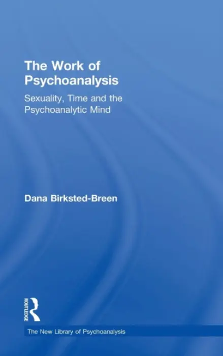 Work of Psychoanalysis - Birksted-Breen, Dana (Training and Supervising Analyst, British Psychoanalytical Society, UK)