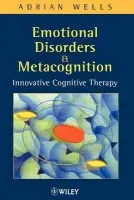 Emotional Disorders and Metacognition - Wells, Adrian (University of Manchester, UK)