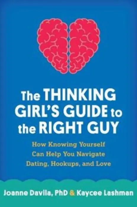 Thinking Girl's Guide to the Right Guy - Davila, Joanne (Stony Brook University, United States) a Lashman, Kaycee
