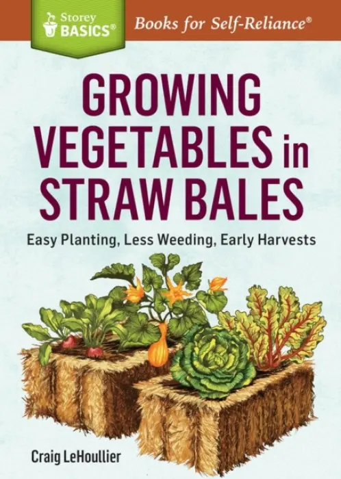 Growing Vegetables in Straw Bales - LeHoullier, Craig