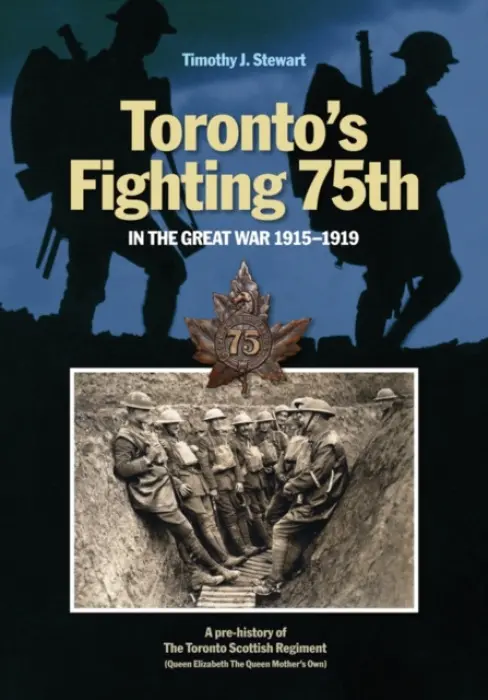 Toronto's Fighting 75th in the Great War 1915-1919 - Stewart, Timothy J.
